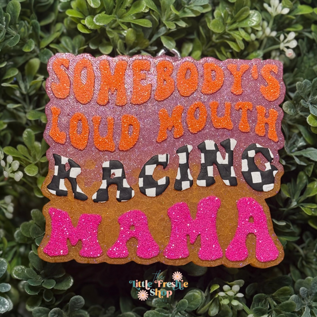 Somebody's Loud Mouth Racing Mama Freshy
