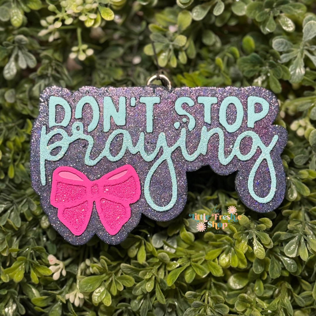 Don’t Stop Praying Freshie