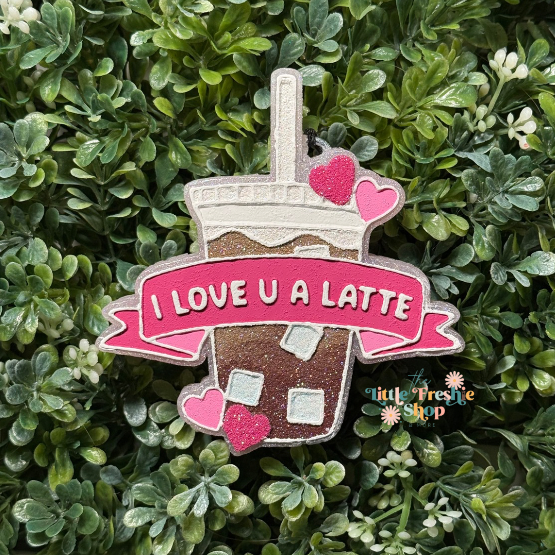 I Love You A Latte Freshie