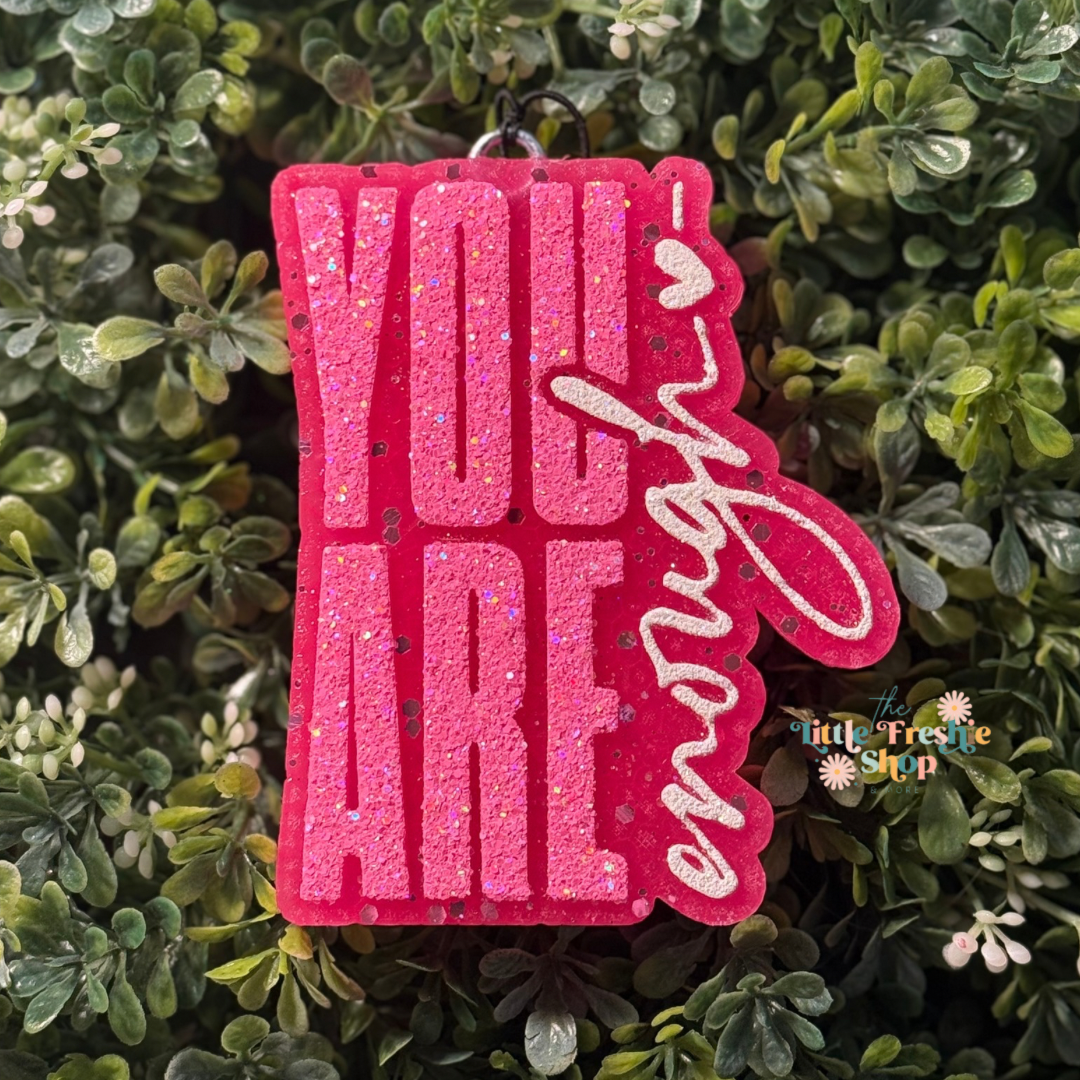 You are enough Freshy
