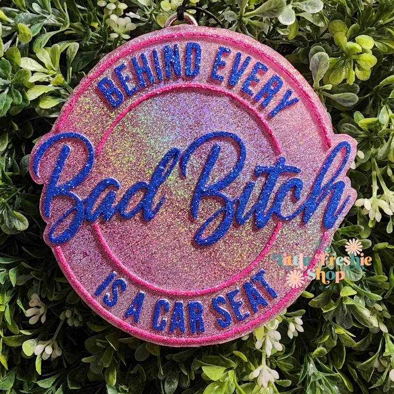 Behind Every Bad Bitch Is A Carseat Freshie