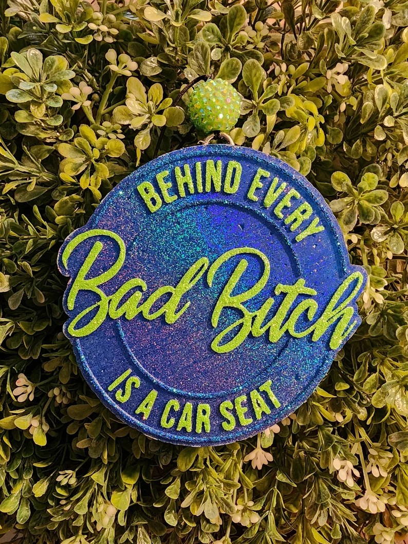 Behind Every Bad Bitch Is A Carseat Freshie