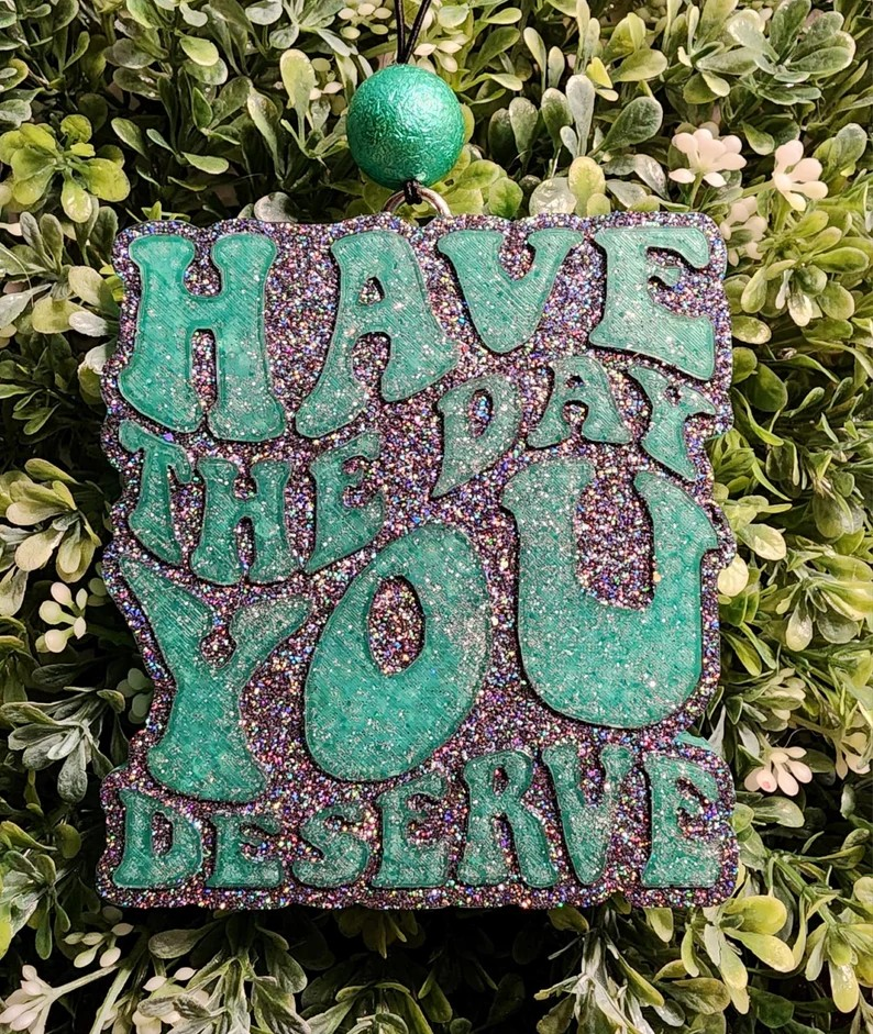 Have The Day You Deserve