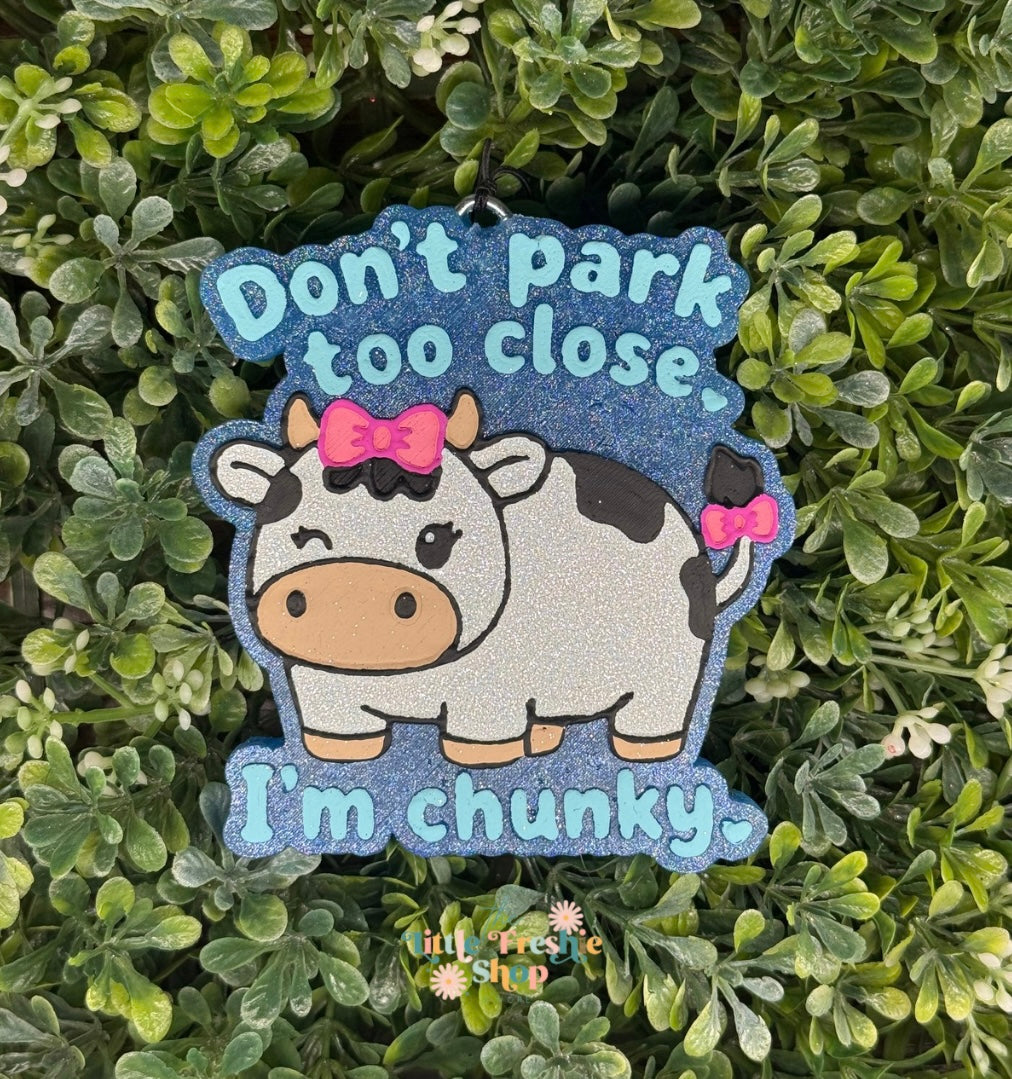 Don’t Park Too Close I’m Chunky Freshie