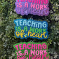 Teaching Is A Work Of Heart Freshie
