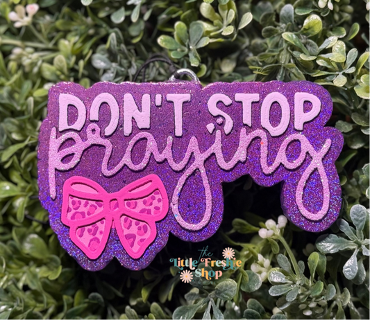 Don’t Stop Praying Freshie