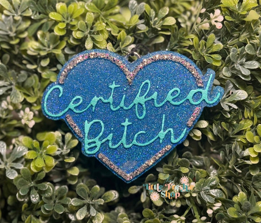 Certified Bitch Freshie