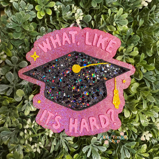 What Like It’s Hard Freshie