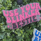 Use Your Blinker Bestie Freshie